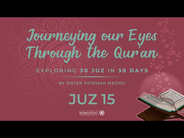 Juz 15 of 30 | Journeying our eyes through the Quran | Sister Fatemah Meghji | English