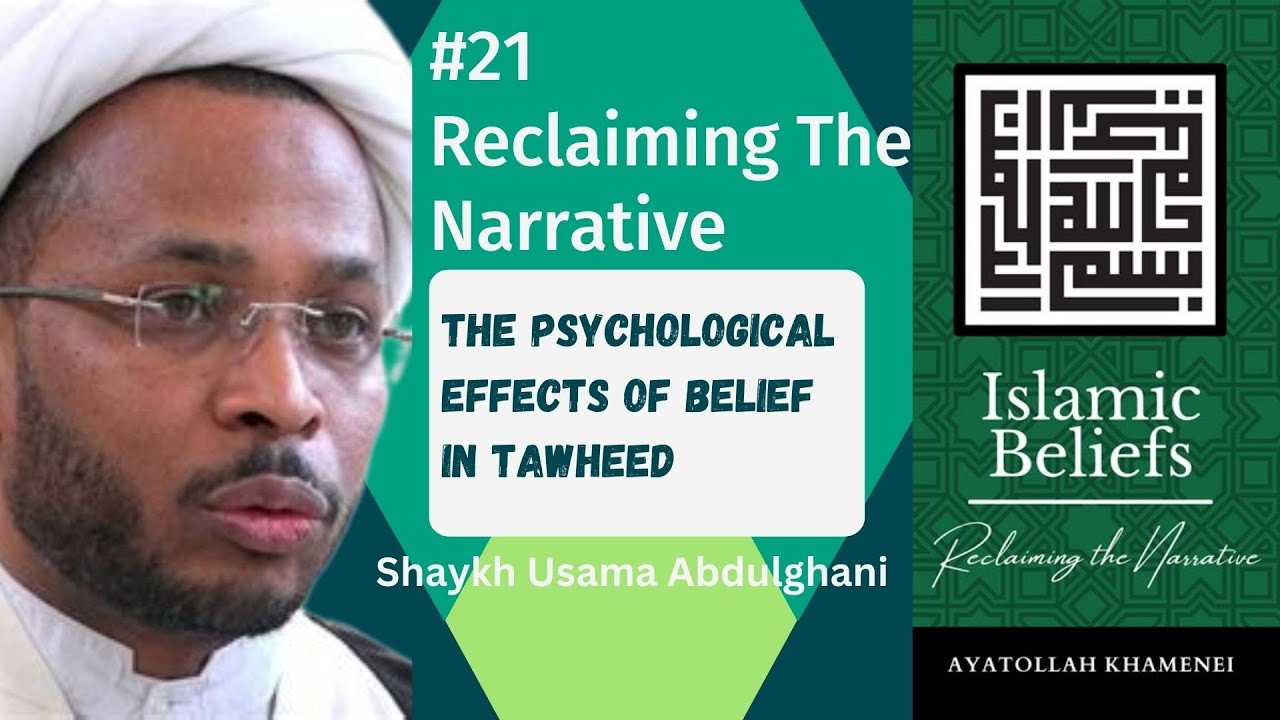 Speech 21 | Reclaiming the Narrative Topic: The Psychological Effects of Belief in Tawheed | Sh.Usama Abdulghani | English