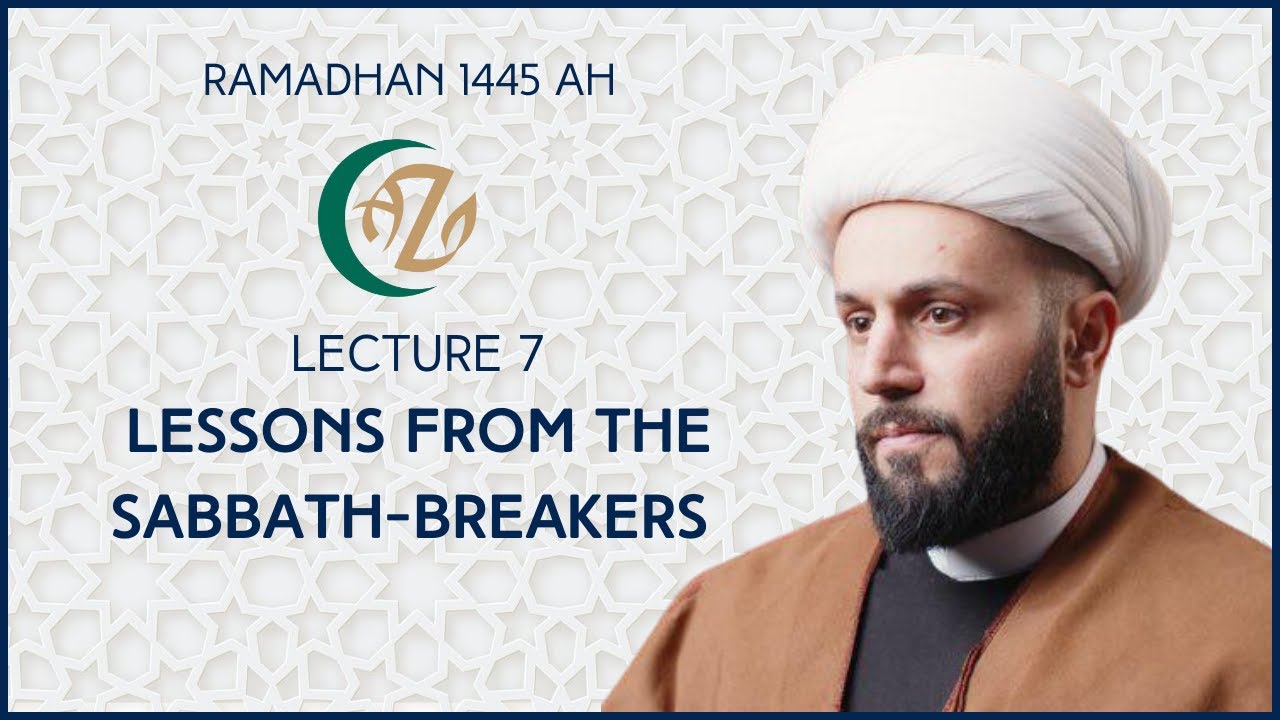 [Lecture VII] Lessons from Sabbath Breakers | Shaykh Azhar Nasser | Ramadhan 1445AH | 17 March 2024 | English