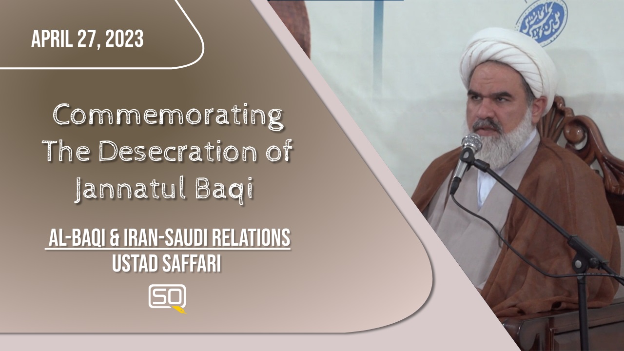 (27April2023) Al-Baqi & Iran-Saudi Relations | Ustad Saffari | Commemorating The Desecration Of Jannatul Baqi | Farsi