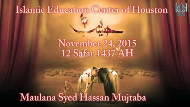[02 Majlis] lessons learnt from karbala - Maulana Syed Hassan Mujtaba - Safar 1437/2015 - English