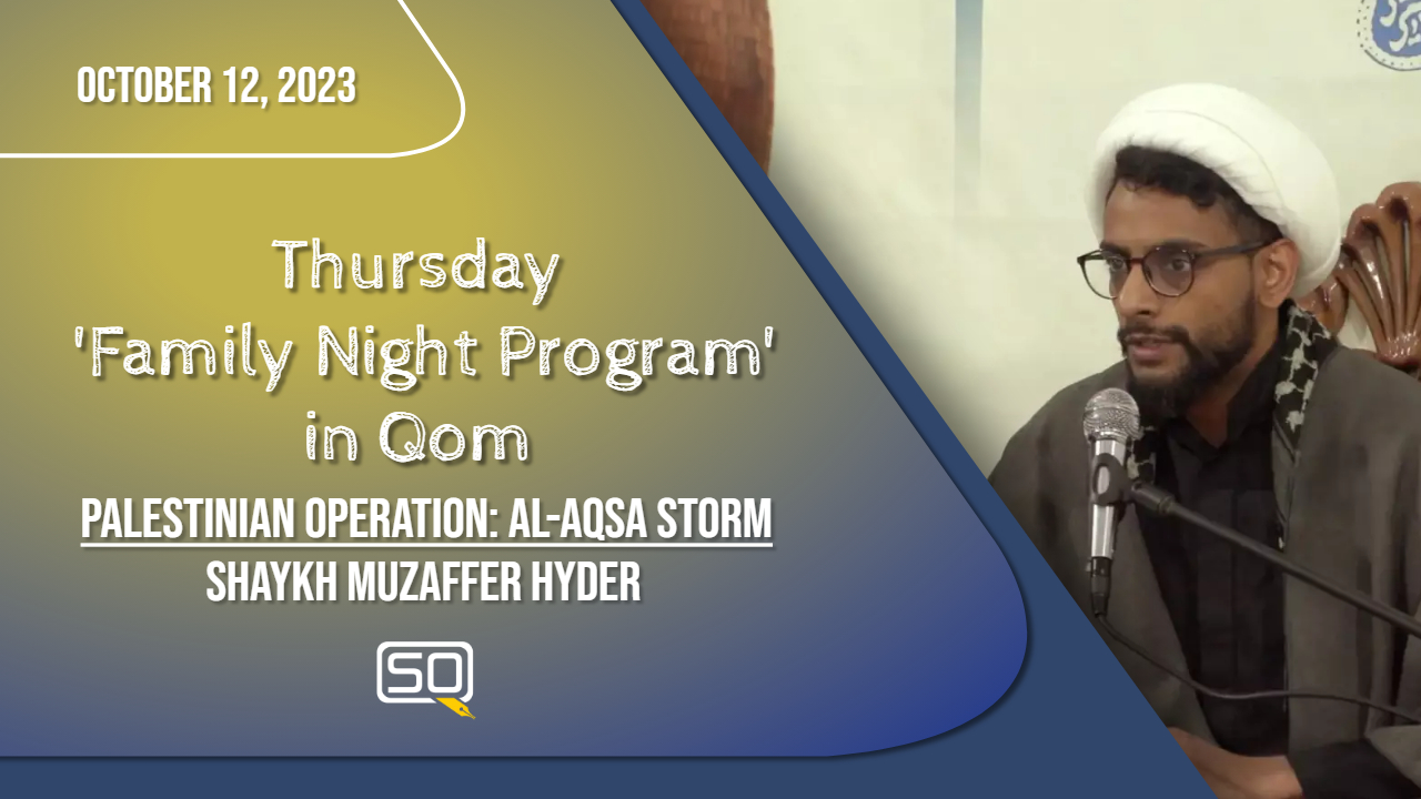 (12October2023) Palestinian Operation: Al-Aqsa Storm | Shaykh Muzaffer Hyder | Thursday 'Family Night Program' In Qom | English