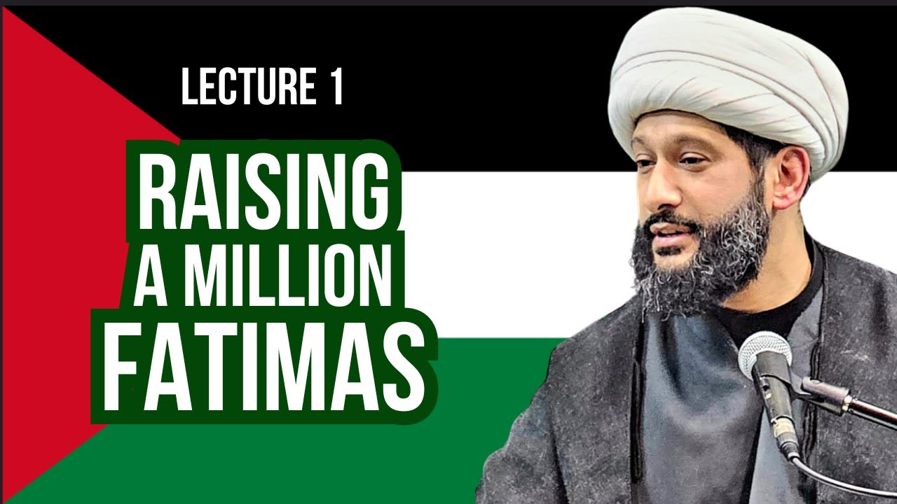 [Lecture 1] Raising a Million Fatimas | Shaykh Jaffer Ladak | English