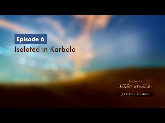 [6] The Story of Imam Hassan & Imam Hussain | Isolated in Karbala | English