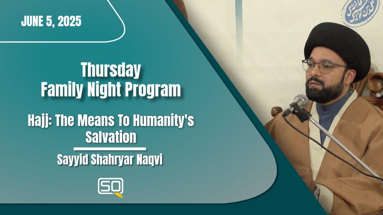 (5June2025)Hajj: The Means To Humanity's Salvation | Sayyid Shahryar Naqvi | Thursday Family Night Program | English