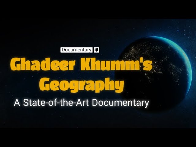 Ghadeer Khumm Geography | A State of the Art Documentary | English