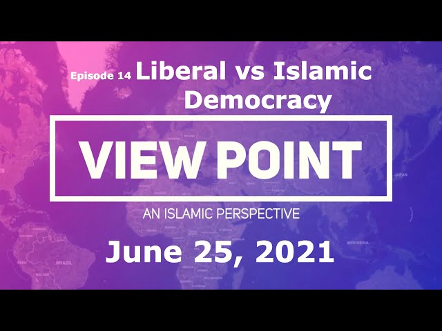EP14-   Liberal vs.Islamic Democracy | View Point - An Islamic Perspective | Sh.Hamzeh Sodagar | June25 2021 - English