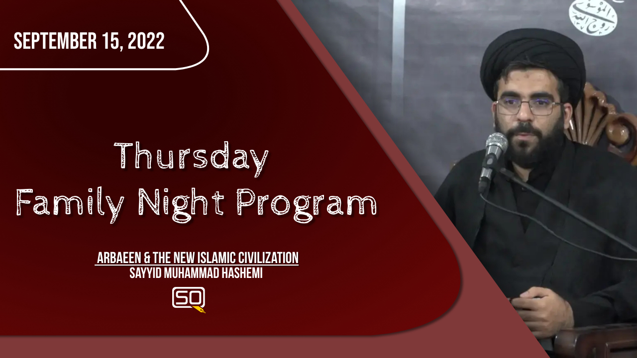 (15September2022) Arbaeen & The New Islamic Civilization | Sayyid Muhammad Hashemi | Thursday Family Night Program | English
