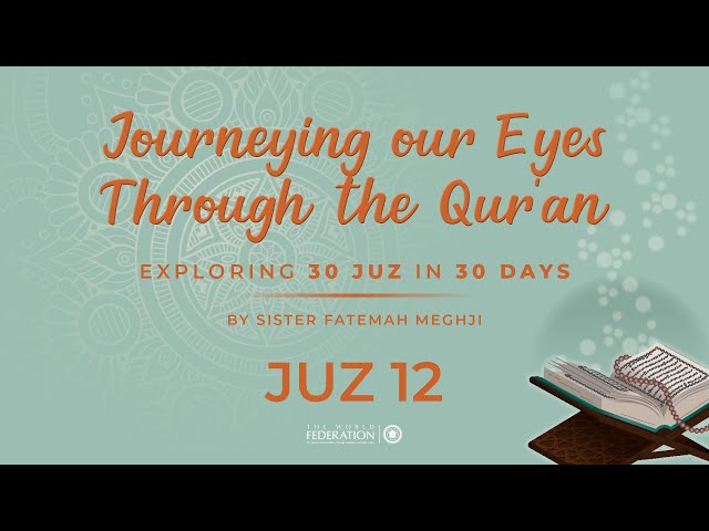 Juz 12 of 30 | Journeying our eyes through the Quran | Sister Fatemah Meghji | English