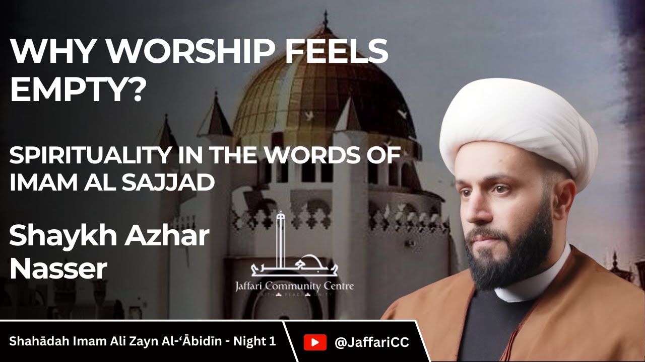 [I] Spirituality in words of Imam Sajjad AS | Why Worship Feels Empty? | Shaykh Azhar Nasser | Jaffari Community Center | Toronto | 29 July 2024 | English