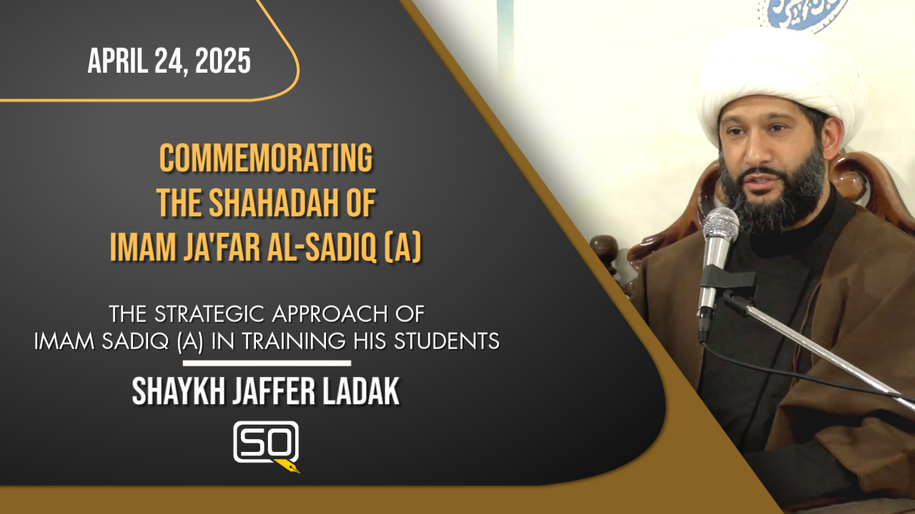(24April2025)The Strategic Approach of Imam Sadiq(a)In Training His Students | Shaykh Jaffer Ladak | English