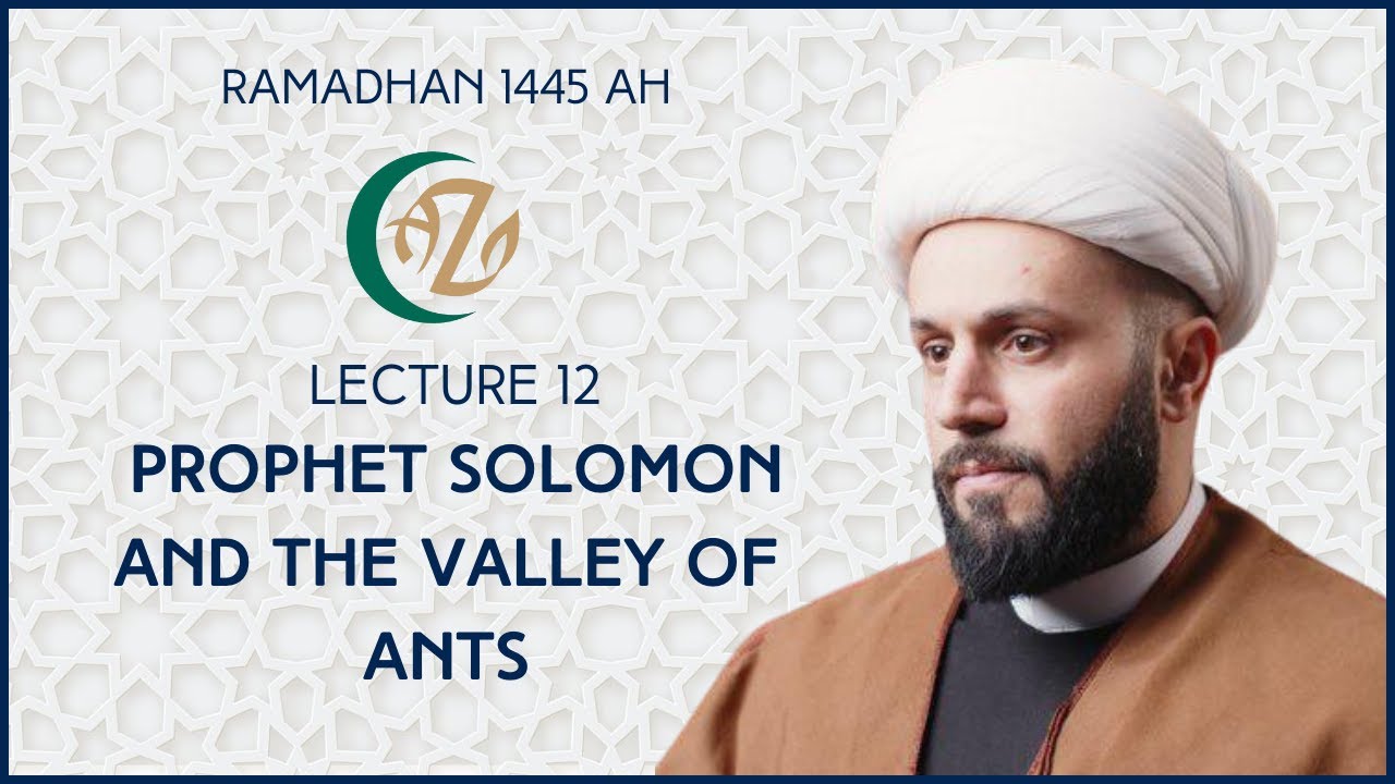 [Lecture XII] Prophet of Solomon and Valley of Ants | Shaykh Azhar Nasser | Ramadhan 1445AH | 22 March 2024 | English