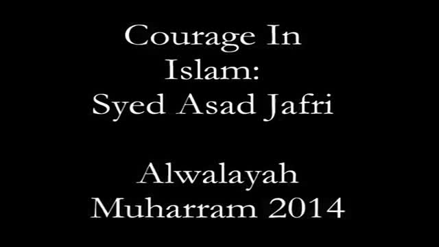 [01] Muharram 2014 - Developing Islamic Courage - Syed Asad Jafri - Los Angeles, CA - English