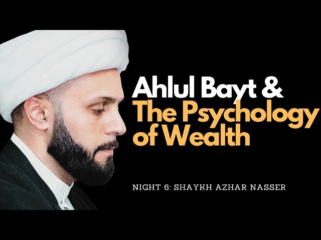 [Majlis 6] Ahlul Bayt & The Psychology of Wealth | Shaykh Azhar Nasser | Wessex Jamaat | Muharram 2023 | English