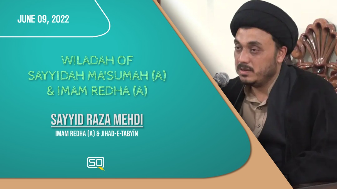(09June2022) Imam Redha (A) & Jihad-e-Tabyīn | Sayyid Raza Mehdi | Wiladah Of Sayyida Ma'sumah (A) & Imam Redha (A) | English