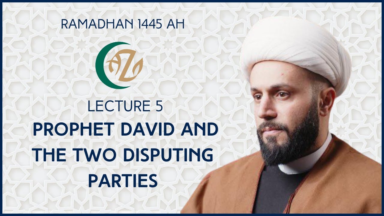 [Lecture V] Prophet David and two disputing parties | Shaykh Azhar Nasser | Ramadhan 1445AH | 15 March 2024 | English