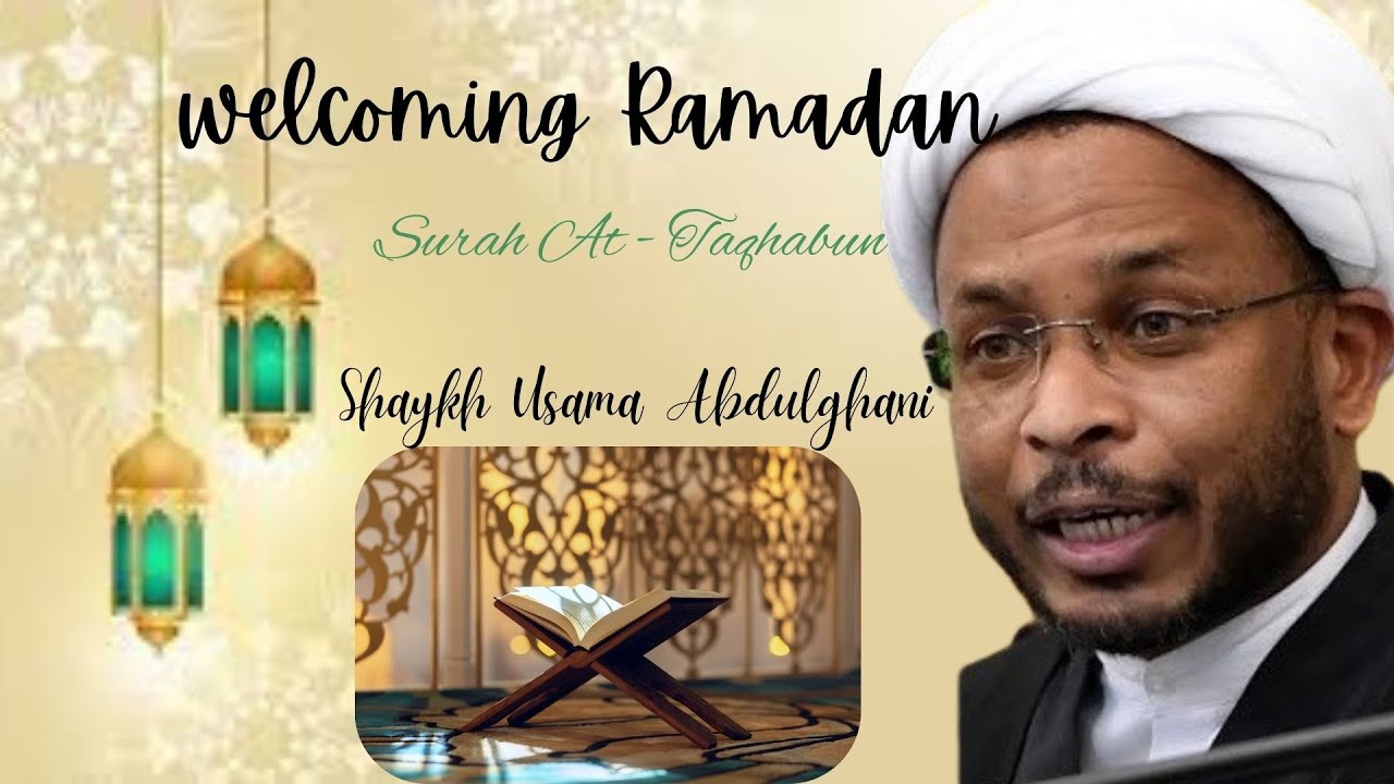 [Welcoming Ramadan] Topic: Surah Taghabun | Shaykh Usama Abdulghani | March 2024 | English