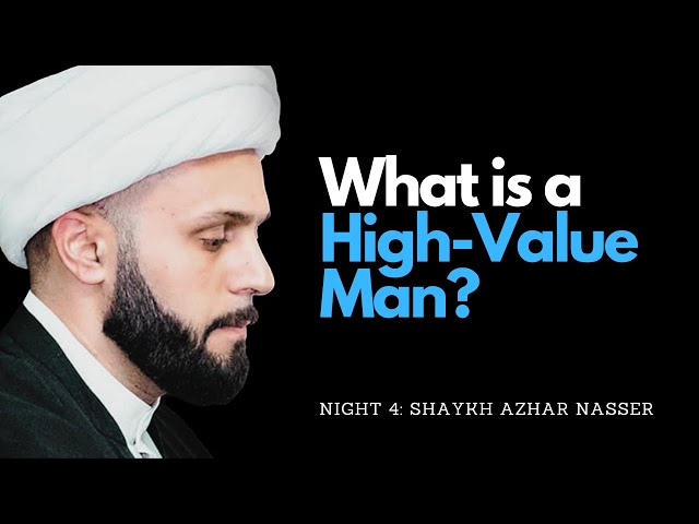 [Majlis 4] What is a High-Value Man? | Shaykh Azhar Nasser | Wessex Jamaat | Muharram 2023 | English