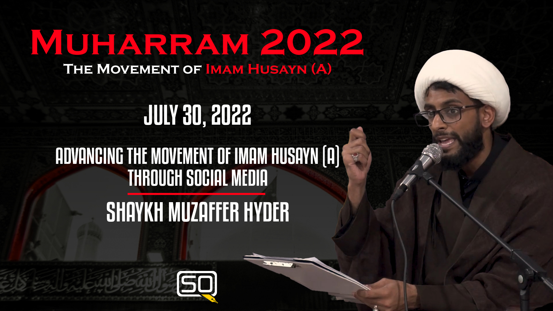 (30July2022) Advancing the Movement of Imam Husayn (A) using Social Media | Shaykh Muzaffer Hyder | MUHARRAM 2022 | English