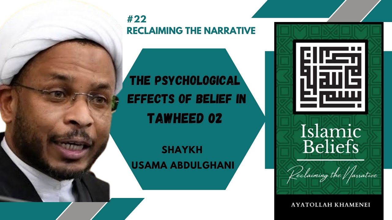 Speech 22 | Reclaiming the Narrative | The Psychological Effects of Belief in Tawheed 02 | Sh.Usama Abdulghani | 2024 | English