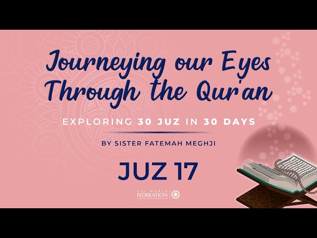Juz 17 of 30 | Journeying our eyes through the Quran | Sister Fatemah Meghji | English