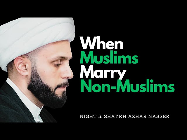 [Majlis 5] When Muslims Marry Non-Muslims | Shaykh Azhar Nasser | Wessex Jamaat | Muharram 2023 | English
