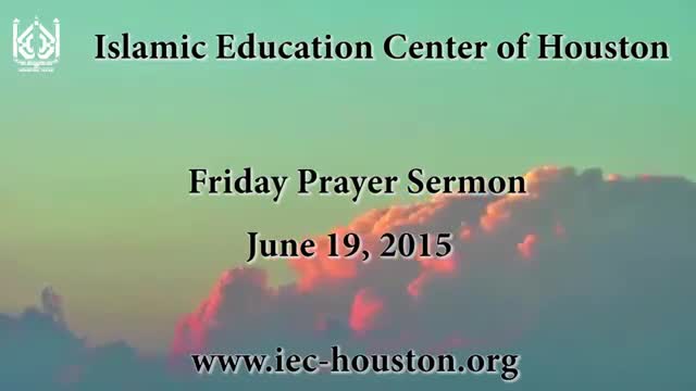 [Friday Sermon] 19 June 2015 - Moulana Ali Akbar Badiei - Iec Houston, Tx - English