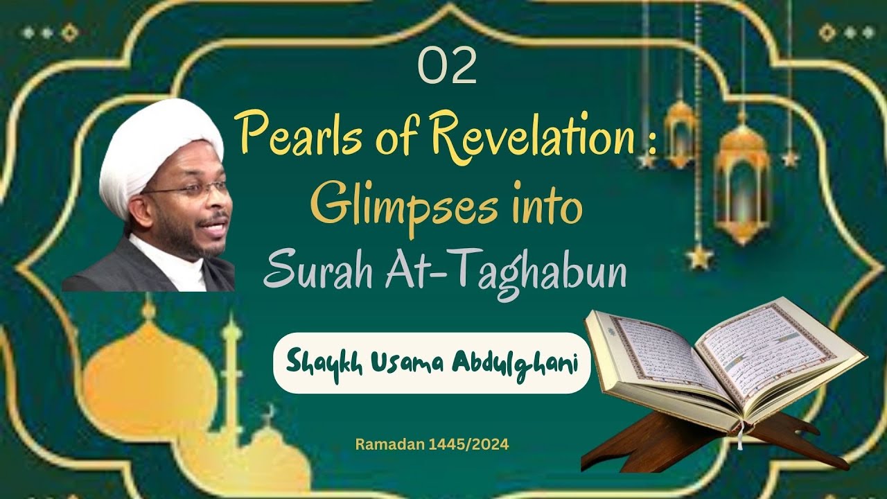 02 Pearls of Revelation | Glimpses into Surah at-Taghabun | Shaykh Usama Abdulghani| Ramadan 1445/2024 | English