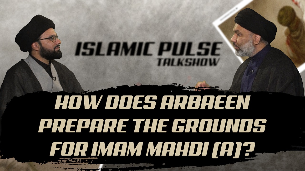 How Does Arbaeen Prepare the Grounds for Imam Mahdi (A)? | IP Talk Show | English