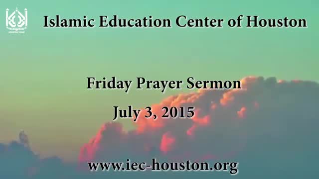 Friday Sermon 3 July 2015 - Moulana Ali Akbar Badiei - Iec Houston, Tx - English