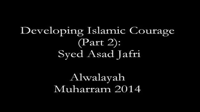 [02] Muharram 2014 - Developing Islamic Courage - Syed Asad Jafri - Los Angeles, CA - English
