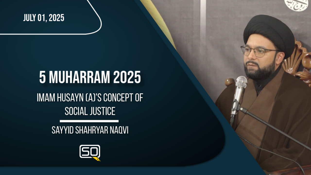 (01July2025)Imam Husayn(A)'s Concept of Social Justice | Sayyid Shahryar Naqvi | MUHARRAM 2025 | English