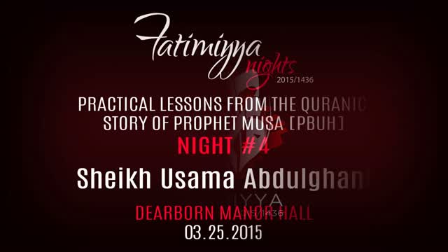 [04] Practical Lessons from the Quranic Story of Prophet Musa [PBUH] | Sh. Usama Abdulghani | Fatimiyya 1436 - English