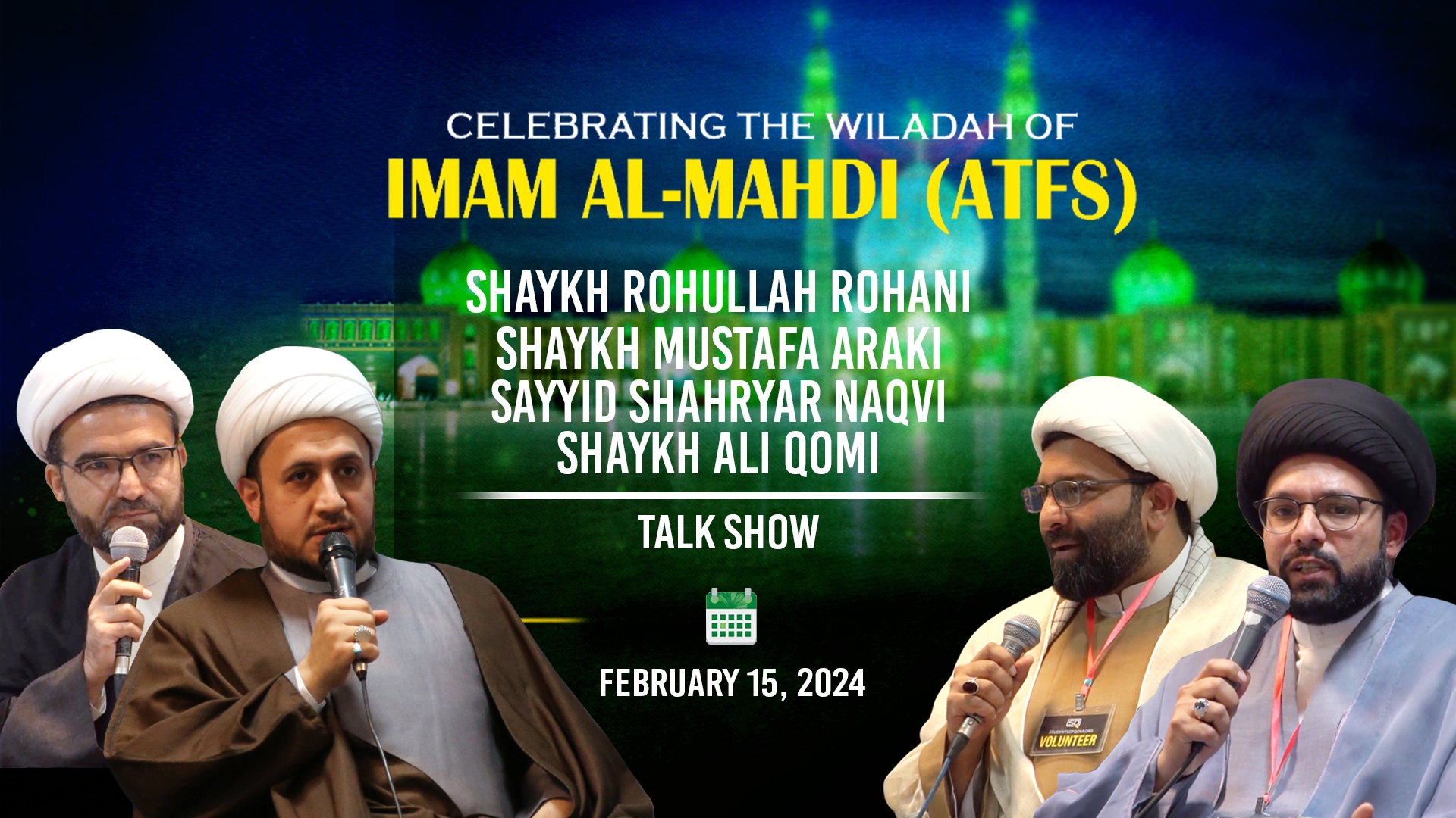 (15February2024) Talk Show | Sayyid Shahryar Naqvi, Shaykh Ali Qomi, Shaykh Mustafa Araki, Shaykh Rohullah Rohani | Celebrating the Wiladah of Imam Mahdi (A) in Qom | English