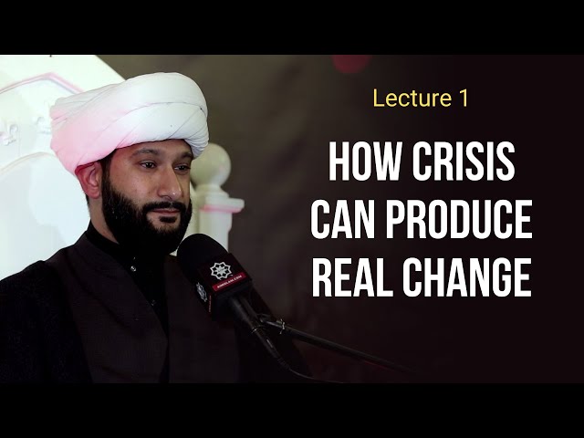 Lecture 1. How Crisis Can Produce Real Change - Sh. Jaffar Ladak | Muharram 1443 2021 | English