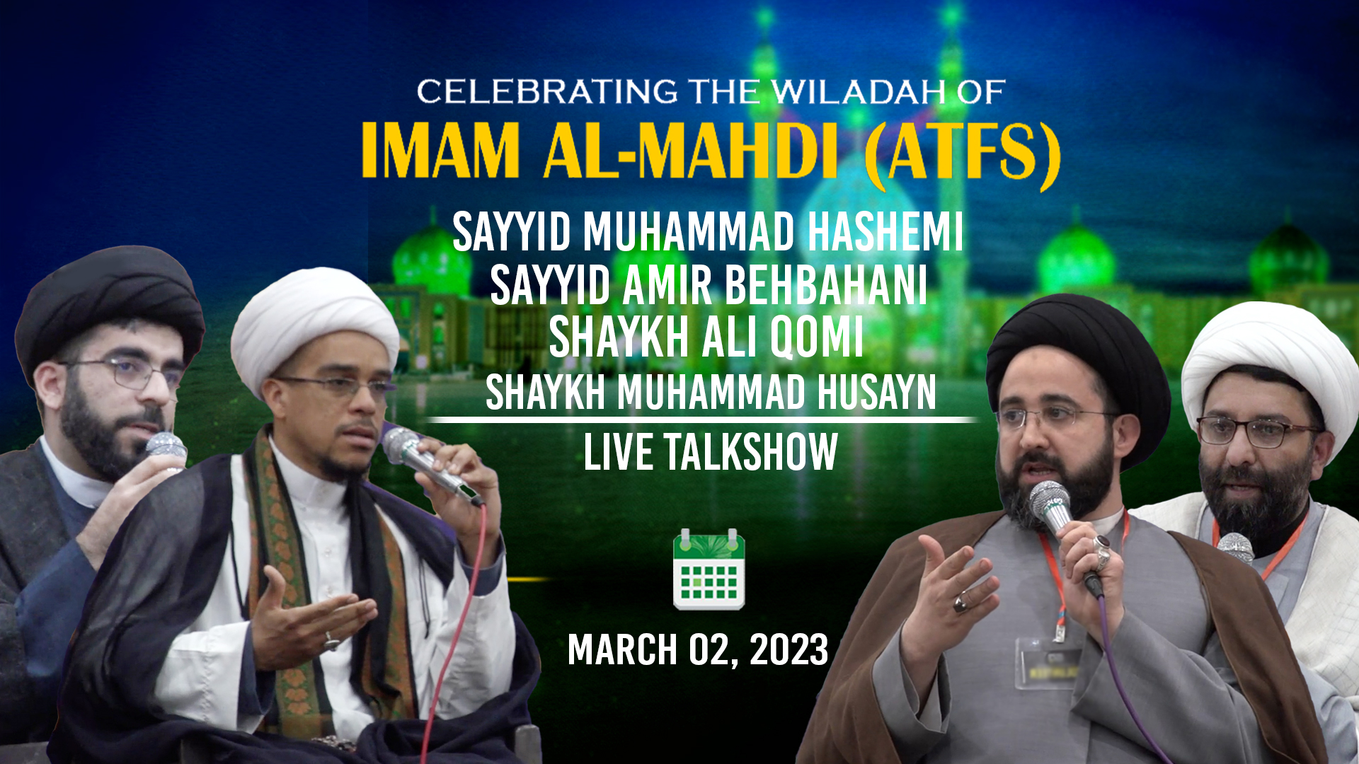 (02March2023) Live Talk Show | Sayyid Muhammad Hashemi, Sayyid Amir Behbahani, Shaykh Ali Qomi, Shaykh Muhammad Husayn | CELEBRATING THE WILADAH OF IMAM AL-MAHDI (ATFS) | English