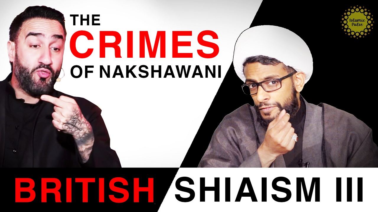 The Crimes of Nakshawani | British Shiaism III | BACKFIRE | English