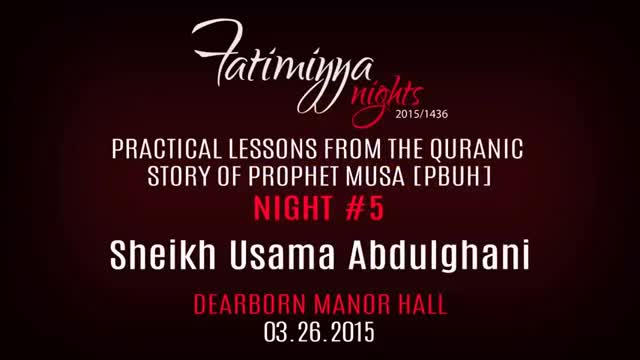 [05] Quranic Lessons from the Story of Prophet Musa | Sh. Usama Abdulghani | Fatimiyya 2015 - English