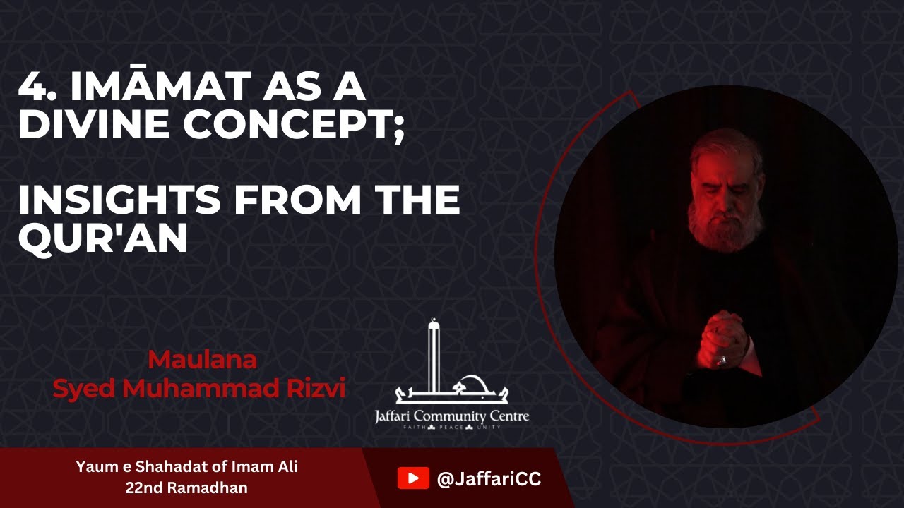 [IV]Imāmate as a Divine Concept; Insights from the Qur'an - Maulana Syed Muhammad Rizvi