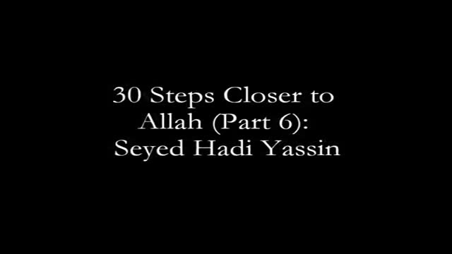 [06] 30 Steps to get Closer to Allah: Seyed Hadi Yassin - Ramadhan 1435 - English
