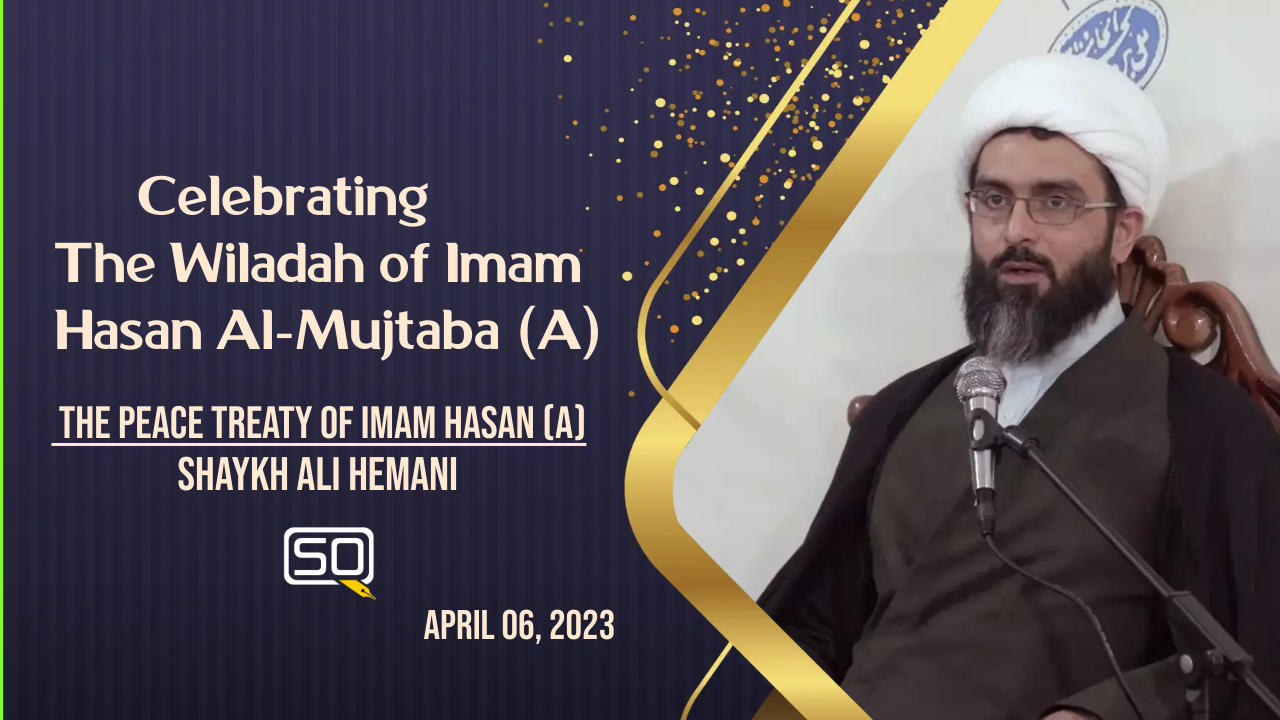 (06April2023) The Peace Treaty of Imam Hasan (A) | Shaykh Ali Hemani | Celebrating the Wiladah of Imam Hasan Al-Mujtaba (A) | English