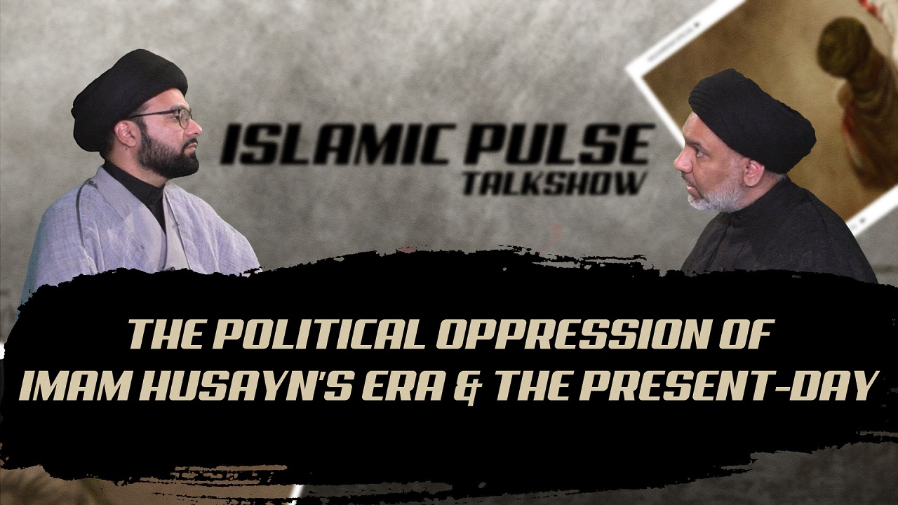  The Political Oppression of Imam Husayn's Era & The Present-Day | IP Talk Show | English
