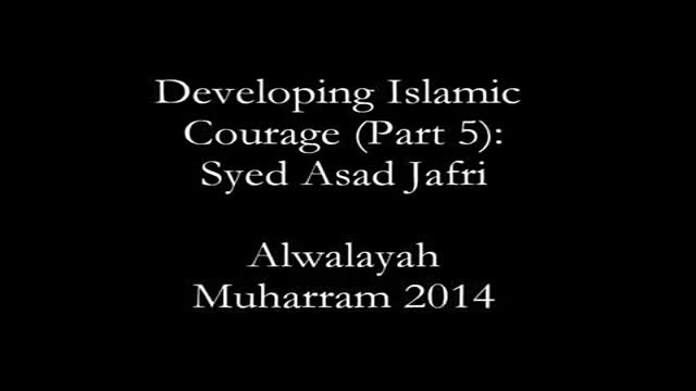 [05] Muharram 2014 - Developing Islamic Courage - Syed Asad Jafri - Los Angeles, CA - English