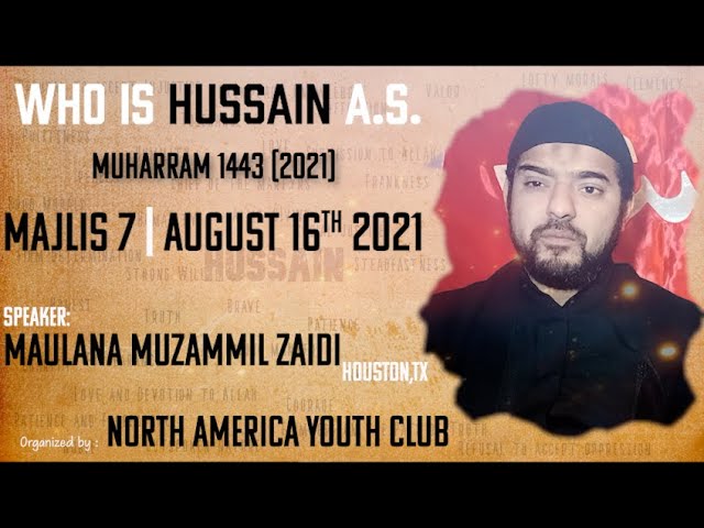 Majlis 7 | 7th Muharram 1443-Aug 16th, 2021 | Who is Hussain A.S. | Maulana Muzammil Zaidi | English