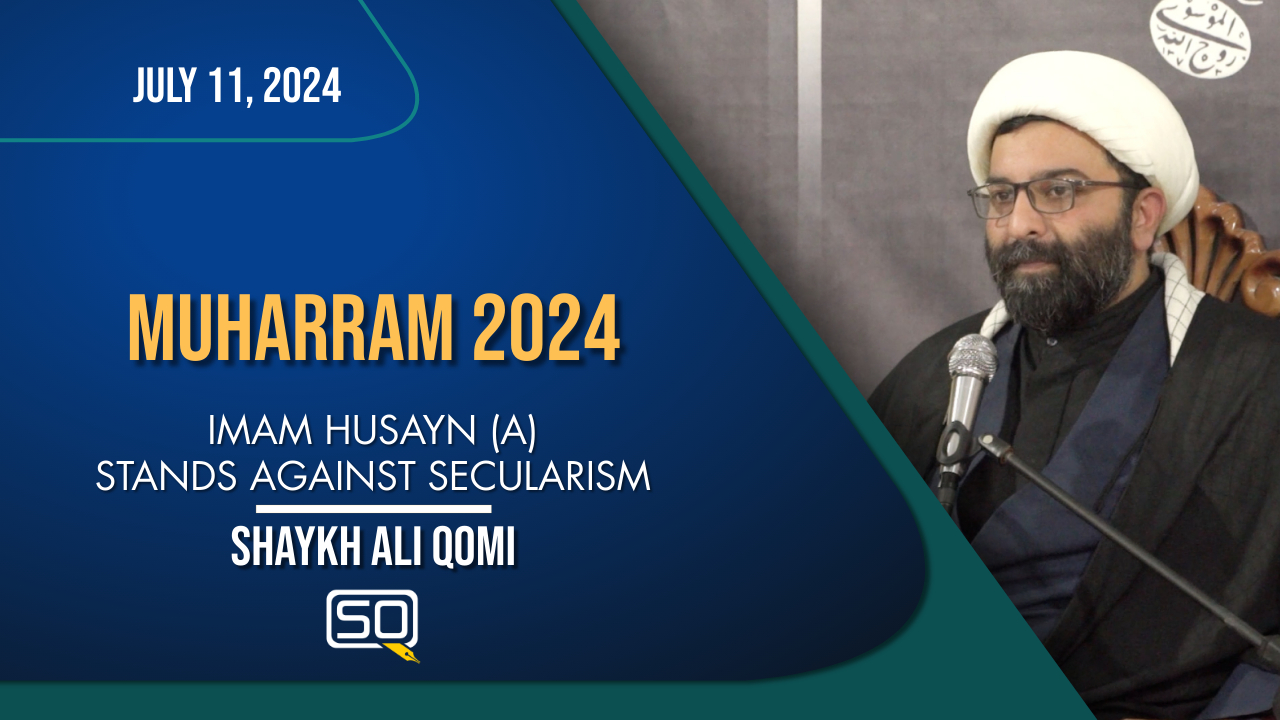 Imam Husayn(A)Stands Against Secularism | Shaykh Ali Qomi | English