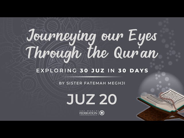 Juz 20 of 30 | Journeying our eyes through the Quran | Sister Fatemah Meghji | English