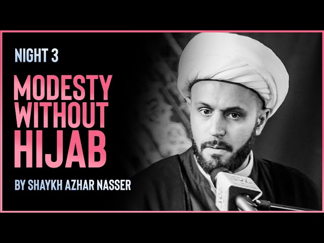 [ Majlis 3] Modesty Without Hijab I Shaykh Azhar Nasser I Muharram 2022 I