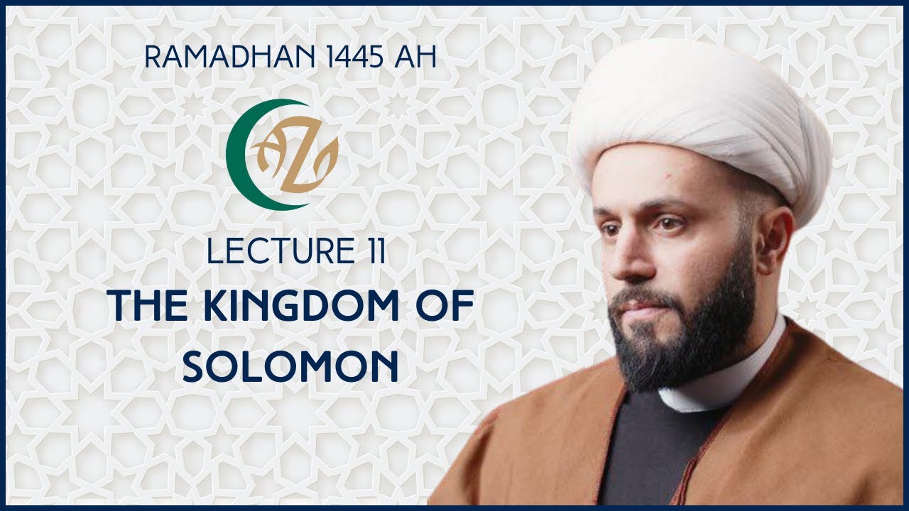 [Lecture XI] Kindom of Solomon | Shaykh Azhar Nasser | Ramadhan 1445AH | 21 March 2024 | English