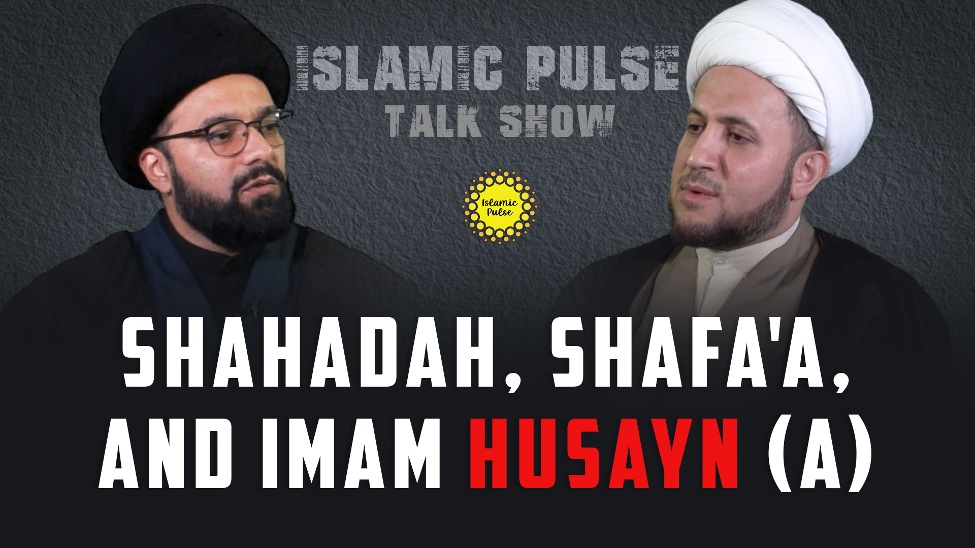 Shahadah,Shafa'a,and Imam Husayn(A)| IP Talk Show | English