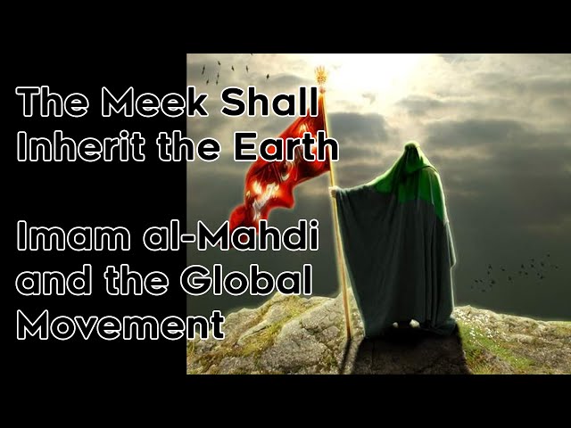 The Meek Shall Inherit the Earth - Imam al-Mahdi and the Global Movement | English